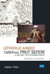 Göynüklü Ahmed Tarihi'nde Prut Seferi ve 1123-1125/1711-1714 Dönemi Vekayii (Değerlendirme ve Tenkitli Metin)