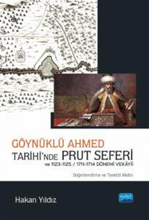 Göynüklü Ahmed Tarihi'nde Prut Seferi ve 1123-1125/1711-1714 Dönemi Vekayii (Değerlendirme ve Tenkitli Metin)