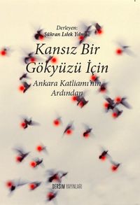 Kansız Bir Gökyüzü İçin & Ankara Katliamı’nın Ardından