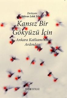 Kansız Bir Gökyüzü İçin & Ankara Katliamı’nın Ardından