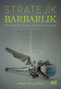 Stratejik Barbarlık & Orta Doğu’da Türkiye, Türkiye’de Orta Doğu