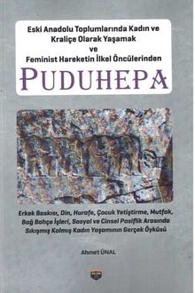 Eski Anadolu Toplumlarında Kadın ve Kraliçe Olarak Yaşamak ve Feminist Hareketin İlkel Öncülerinden 