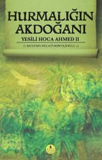 Hurmalığın Akdoğanı / Yesili Hoca Ahmed II
