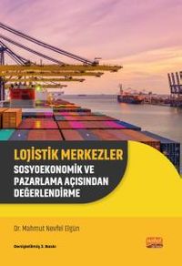 Lojistik Merkezler & Sosyoekonomik ve Pazarlama Açısından Değerlendirme