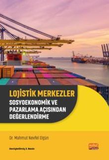 Lojistik Merkezler & Sosyoekonomik ve Pazarlama Açısından Değerlendirme