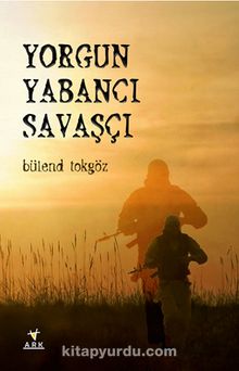 Yorgun Yabancı Savaşçı - Bülend Tokgöz