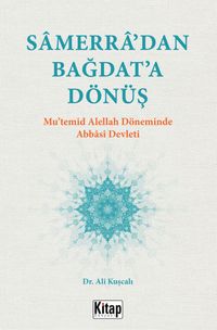Samerra’dan Bağdat’a Dönüş & Mu’temid Alellah Döneminde Abbasi Devleti