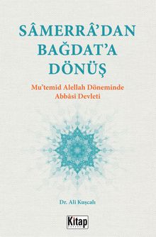 Samerra’dan Bağdat’a Dönüş & Mu’temid Alellah Döneminde Abbasi Devleti