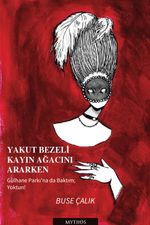 Yakut Bezeli Kayın Ağacını Ararken & Gülhane Parkı'na da Baktım; Yoktun!