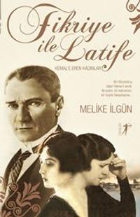 Fikriye ile Latife & Kemal'e Eren Kadınlar