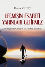 Geçmişin Esareti Yarınları Getirmez