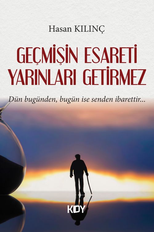 Geçmişin Esareti Yarınları Getirmez