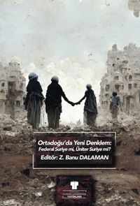 Ortadoğu'da Yeni Denklem: Federal Suriye mi, Üniter Suriye mi?