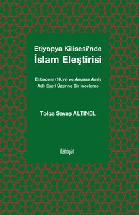 Etiyopya Kilisesi'nde İslam Eleştirisi & Enbaqom (16.yy) ve Anqasa Amin Adlı Eseri Üzerine Bir İnceleme