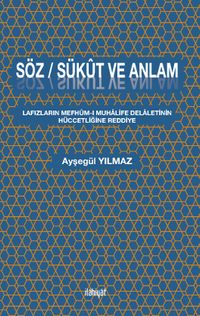 Söz / Sükût ve Anlam & Lafızların Mefhûm-ı Muhalife Delaletinin Hüccetliğine Reddiye