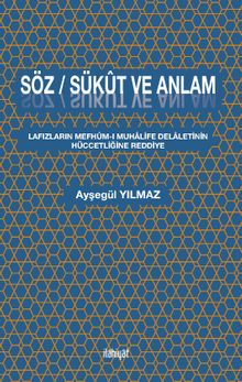 Söz / Sükût ve Anlam & Lafızların Mefhûm-ı Muhalife Delaletinin Hüccetliğine Reddiye