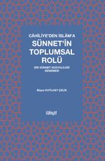 Cahiliye'den İslam'a Sünnet'in Toplumsal Rolü & Bir Sünnet Sosyolojisi Denemesi