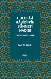 Hulefa-i Raşidîn'in Sünneti Hadisi & Tahrîc-Tahlîl-Tenkîd