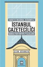İstanbul Gazeteciliği & Tarihî ve Mekansal Değişimiyle  Babıali'den Medya Plazalarına