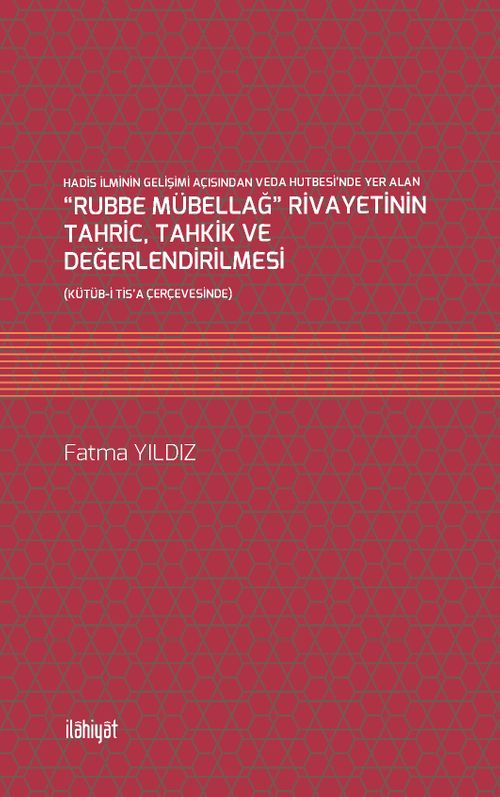 Hadis İlminin Gelişimi Açısından Veda Hutbesi'nde Yer Alan “Rubbe Mübellağ” Rivayetinin Tahric, Tahkik ve Değerlendirilmesi