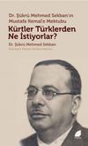 K&uuml;rtler T&uuml;rklerden Ne İstiyorlar? & Dr. Ş&uuml;kr&uuml; Mehmed Sekban&rsquo;ın Mustafa Kemal&rsquo;e Mektubu