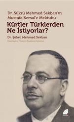 Kürtler Türklerden Ne İstiyorlar? & Dr. Şükrü Mehmed Sekban'ın Mustafa Kemal'e Mektubu