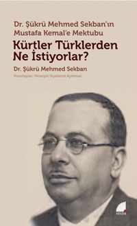 Kürtler Türklerden Ne İstiyorlar? & Dr. Şükrü Mehmed Sekban’ın Mustafa Kemal’e Mektubu