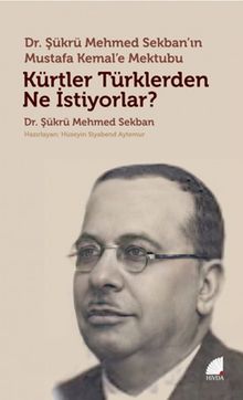 Kürtler Türklerden Ne İstiyorlar? & Dr. Şükrü Mehmed Sekban’ın Mustafa Kemal’e Mektubu