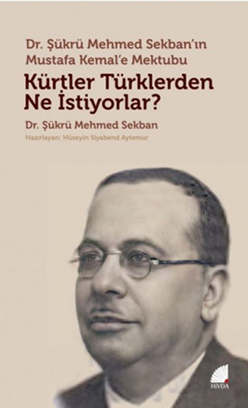 Kürtler Türklerden Ne İstiyorlar? & Dr. Şükrü Mehmed Sekban'ın Mustafa Kemal'e Mektubu