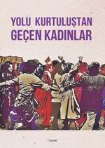 Yolu Kurtuluştan Geçen Kadınlar / Kurtuluş Kendini Anlatıyor 9