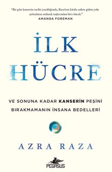 İlk Hücre: Ve Sonuna Kadar Kanserin Peşini Birakmamanın İnsana Bedelleri