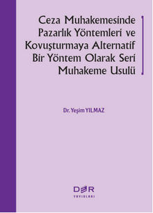 Ceza Muhakemesinde Pazarlık Yöntem-leri Ve Kovuşturmaya Alternatif Bir Yön-tem Olarak Seri Muhakeme Usulü