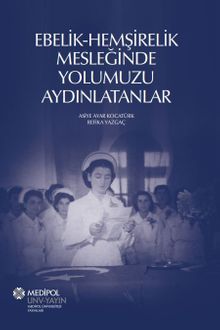 Ebelik-Hemşirelik Mesleğinde Yolumuzu Aydınlatanlar