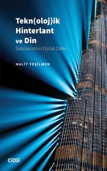 Tekn(oloj)ik Hinterlant ve Din (Sekülerizmin Dijital Zaferi)