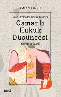 Tarih İdrakinden Kanun İnşasına Osmanlı Hukuk Düşüncesi & Kavram ve Tasnif