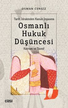 Tarih İdrakinden Kanun İnşasına Osmanlı Hukuk Düşüncesi & Kavram ve Tasnif