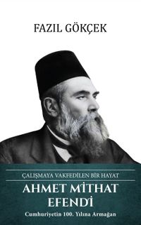 Ahmet Mithat Efendi Çalışmaya Vakfedilen Bir Hayat 