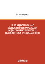 Uluslararası Doğal Gaz Sözleşmelerinden Kaynaklanan Uyuşmazlıkların Tahkim Yolu İle Çözümünde Esasa Uygulanacak Hukuk