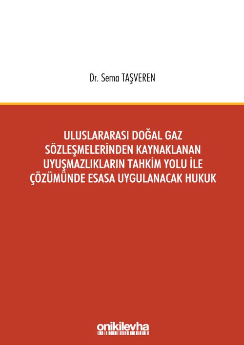 Uluslararası Doğal Gaz Sözleşmelerinden Kaynaklanan Uyuşmazlıkların Tahkim Yolu İle Çözümünde Esasa Uygulanacak Hukuk