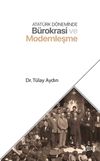 Atat&uuml;rk D&ouml;neminde B&uuml;rokrasi ve Modernleşme
