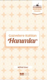 Gazvelere Katılan Hanımlar / Peygamber Asrının Hanımları
