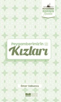 Peygamberimiz’in Kızları / Peygamber Asrının Hanımları