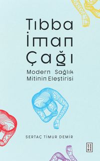 Tıbba İman Çağı & Modern Sağlık Mitinin Eleştirisi