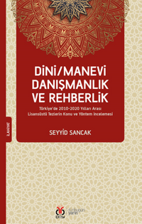 Dini / Manevi Danışmanlık ve Rehberlik Türkiye'de 2010-2020 Yılları Arası Lisansüstü Tezlerin Konu ve Yöntem İncelemesi