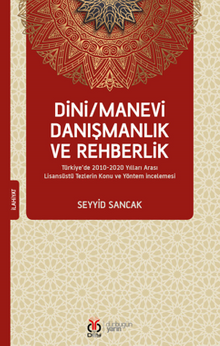 Dini / Manevi Danışmanlık ve Rehberlik Türkiye'de 2010-2020 Yılları Arası Lisansüstü Tezlerin Konu ve Yöntem İncelemesi
