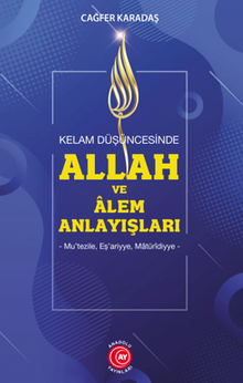 Kelam Düşüncesinde Allah Ve Alem Anlayışları Mu’tezile, Eş’ariyye, Matüridiyye