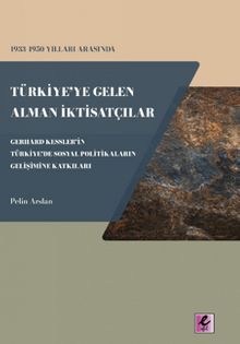 1933-1950 Yılları Arasında Türkiye'ye Gelen Alman İktisatçılar – Gerhard Kessler'in Türkiye'de Sosyal Politikaların Gelişimine Katkıları