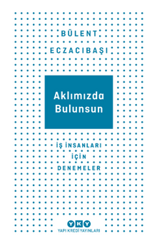 Aklımızda Bulunsun İş İnsanları İçin Denemeler