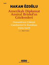 Amerikalı Diplomat Amiral Bristol&rsquo;ın G&ouml;zlemleri -Osmanlı&rsquo;nın &Ccedil;&ouml;k&uuml;ş&uuml; Cumhuriyet&rsquo;in Kuruluşu (1919-1927)