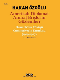 Amerikalı Diplomat Amiral Bristol’ın Gözlemleri -Osmanlı’nın Çöküşü Cumhuriyet’in Kuruluşu (1919-1927) 